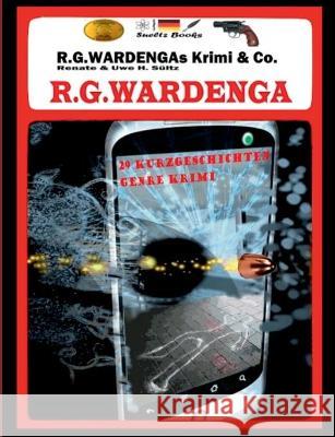 R.G.Wardengas Krimi & Co.: 29 Kurzgeschichten, u.a. was öffnet Joe Biden mit dem Schlüssel vom FBI? Wardenga, R. G. 9783753407296
