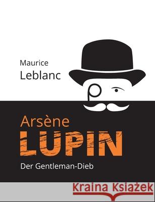 Arsène Lupin: Der Gentleman-Dieb LeBlanc, Maurice 9783753407616 Books on Demand