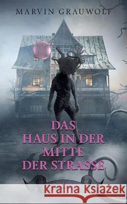 Das Haus in der Mitte der Strasse: Gregori Shade 2 Marvin Grauwolf 9783753407791 Books on Demand