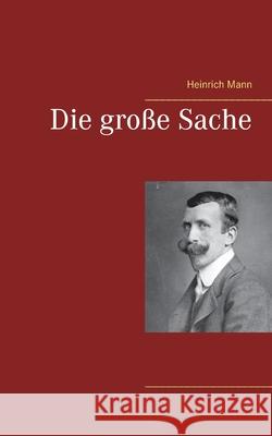 Die große Sache Mann, Heinrich 9783753408965 Books on Demand