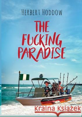 The Fucking Paradise Herbert Hoddow 9783753409504 Books on Demand