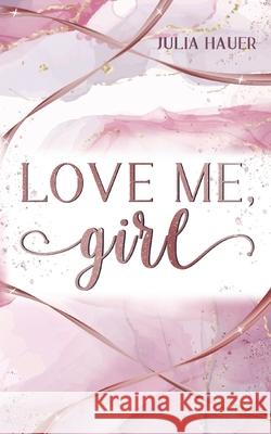 Love me, girl Julia Hauer 9783753416717 Books on Demand