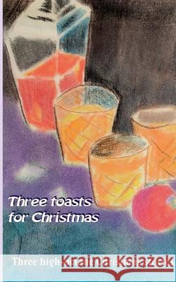 Three toasts for Christmas: Three high-octane Christmas stories Paul Riedel 9783753417448