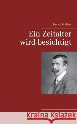 Ein Zeitalter wird besichtigt Heinrich Mann 9783753419916 Books on Demand