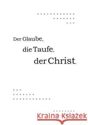 Der Glaube, die Taufe, der Christ Jochen Schneider 9783753420073 Books on Demand