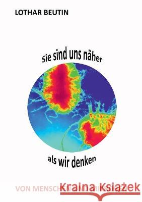 Sie sind uns näher, als wir denken: Von Menschen und Mikroben Beutin, Lothar 9783753420097 Books on Demand