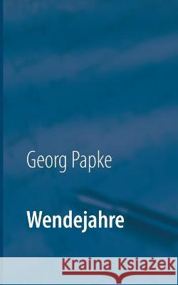 Wendejahre: Lebensgeschichten Georg Papke 9783753420110 Books on Demand