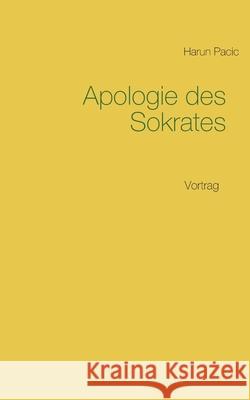 Apologie des Sokrates: Vortrag Harun Pacic 9783753420394 Books on Demand