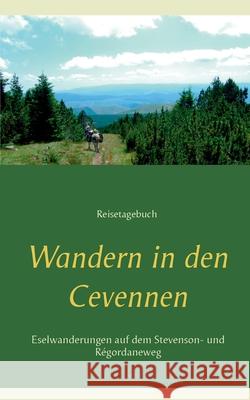 Wandern in den Cevennen: Eselwandern auf dem Stevenson- und Régordaneweg. Reisetagebuch Redeker-Sosnizka, Ute 9783753420677 Books on Demand