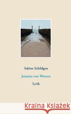 Jenseits von Worten: Lyrik Sabine Schildgen 9783753421285 Books on Demand