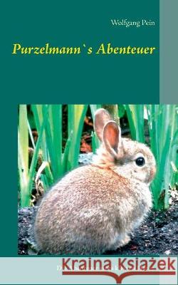 Purzelmann`s Abenteuer: Die Abenteuer eines kleinen Hasen Pein, Wolfgang 9783753421452 Books on Demand