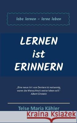 Lernen ist Erinnern: lebe lernen - lerne leben Telse Maria Kähler 9783753421964 Books on Demand
