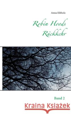 Robin Hoods Rückkehr Eibholz, Anna 9783753424132 Books on Demand