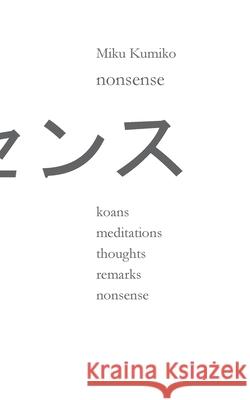 nonsense: koans meditations thoughts remarks nonsense Miku Kumiko 9783753424224