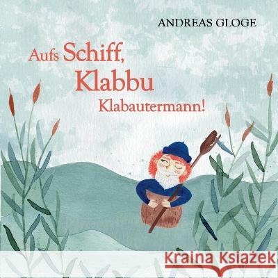 Aufs Schiff, Klabbu Klabautermann! Andreas Gloge 9783753424712 Books on Demand