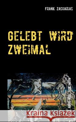 Gelebt wird Zweimal: Also, noch mal von Vorn Frank Zacharias 9783753425252