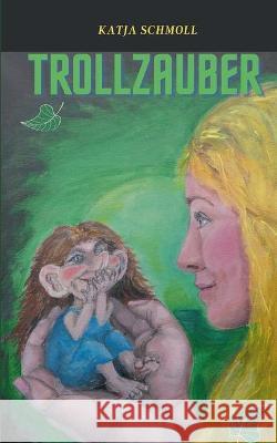 Trollzauber Katja Schmoll 9783753425740 Books on Demand
