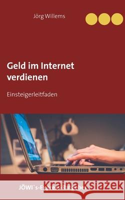 Geld verdienen im Internet für Einsteiger Willems, Jörg 9783753426396