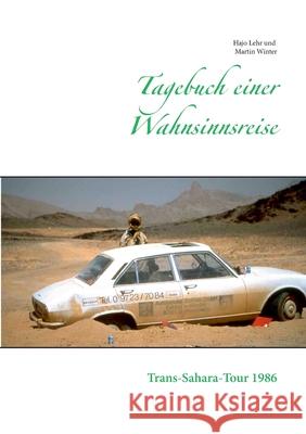 Tagebuch einer Wahnsinnsreise: Trans-Sahara-Tour 1986 Hajo Lehr, Martin Winter 9783753426853