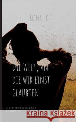 Die Welt, an die wir einst glaubten Elina Bo 9783753436258