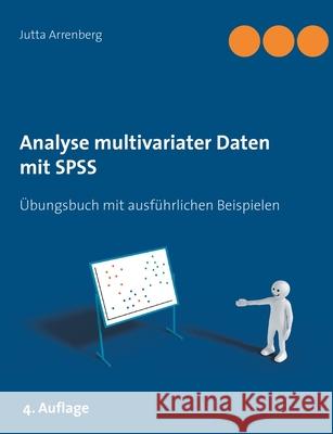 Analyse multivariater Daten mit SPSS: Übungsbuch mit ausführlichen Beispielen Arrenberg, Jutta 9783753438924