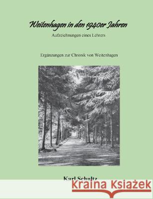 Weitenhagen in den 1940er Jahren: Aufzeichnungen eines Lehrers Karl Schultz Helmut Dietrich 9783753439075
