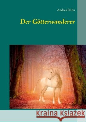 Der Götterwanderer: Band II Rohn, Andrea 9783753439136