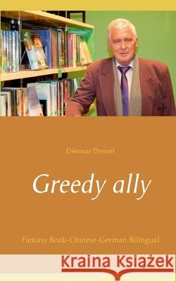 Greedy ally: Fantasy Book-Chinese-German Bilingual Dietmar Dressel 9783753439266 Books on Demand