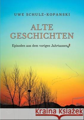 Alte Geschichten - Episoden aus dem vorigen Jahrtausend: Vom ostdeutschen Realsozialismus Uwe Schulz-Kopanski 9783753440248 Books on Demand