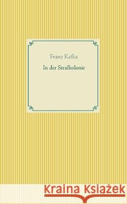 In der Strafkolonie Franz Kafka 9783753440583