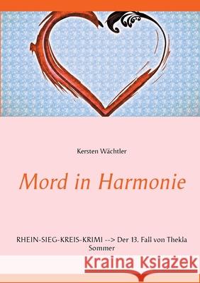 Mord in Harmonie: Rhein-Sieg-Kreis-Krimi Der 13. Fall von Thekla Sommer Kersten Wächtler 9783753441092 Books on Demand