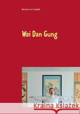 Wai Dan Gung Hartmut Von Czapski 9783753441856