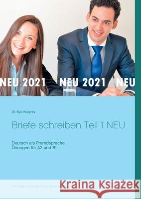 Briefe schreiben Teil 1 NEU: Deutsch als Fremdsprache Übungen für A2 und B1 Kozyrev, Illya 9783753442174 Books on Demand