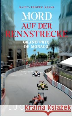 Mord auf der Rennstrecke: Grand Prix de Monaco Luc Winger 9783753442280 Books on Demand