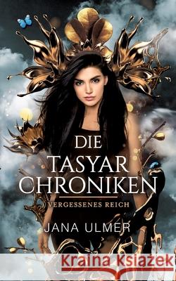 Die Tasyar-Chroniken: Vergessenes Reich Jana Ulmer 9783753442396 Books on Demand