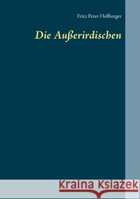 Die Außerirdischen Fritz Peter Heßberger 9783753442631