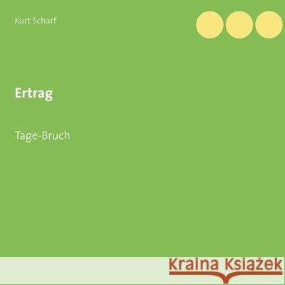 Ertrag: Tage-Bruch Kurt Scharf 9783753442723