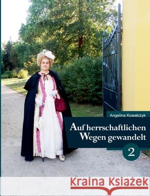 Auf herrschaftlichen Wegen gewandelt - Teil 2 Angelina Kowalczyk 9783753443591 Books on Demand