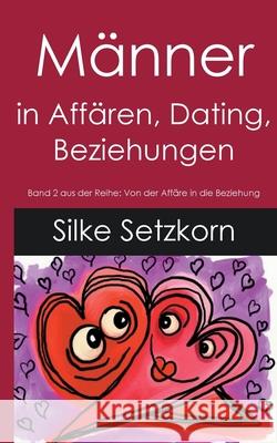 Männer in Affären, Dating, Beziehungen Silke Setzkorn 9783753443751