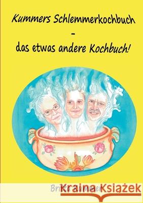 Kummers Schlemmerkochbuch - das etwas andere Kochbuch! Britta Kummer 9783753443911