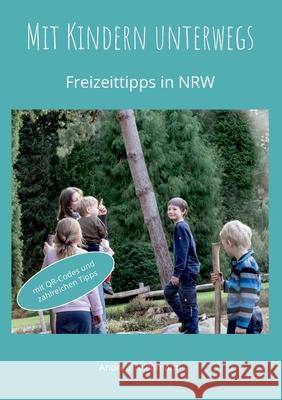 Mit Kindern unterwegs: Freizeittipps für Familien in NRW Andrea Teichmann 9783753444840