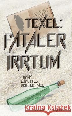 Texel: Fataler Irrtum: Tommy LaMottes dritter Fall Thomas Schwieder 9783753444901 Bod - Books on Demand