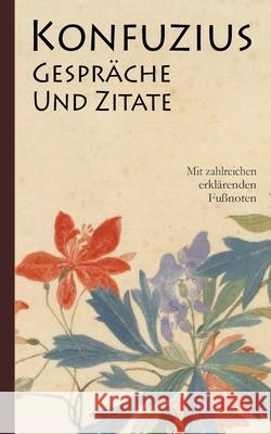 Konfuzius: Gespräche und Zitate: (Mit zahlreichen erklärenden Fußnoten) Konfuzius, K'Ung-Fu-Tzu 9783753444925 Books on Demand