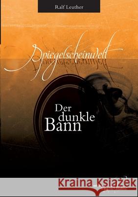 Spiegelscheinwelt: Der dunkle Bann Ralf Leuther 9783753445267 Books on Demand