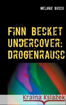 Finn Becket Undercover: Drogenrausch Melanie Busch 9783753445786 Books on Demand