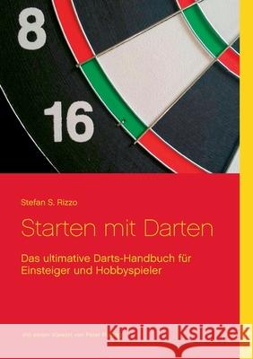 Starten mit Darten: Das ultimative Darts-Handbuch für Einsteiger und Hobbyspieler Stefan S Rizzo 9783753446509 Books on Demand