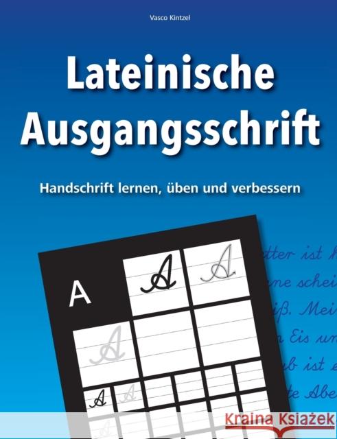 Lateinische Ausgangsschrift - Handschrift lernen, üben und verbessern Kintzel, Vasco 9783753453767 Books on Demand