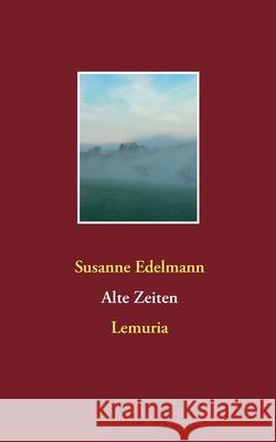 Alte Zeiten: Lemuria Susanne Edelmann 9783753454320