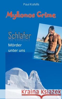 Der Schläfer - Mörder unter uns: Mykonos Crime 25 Katsitis, Paul 9783753457604 Books on Demand