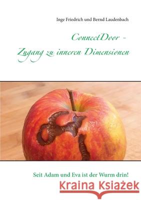 ConnectDoor - Zugang zu inneren Dimensionen: Seit Adam und Eva ist der Wurm drin! Inge Friedrich Bernd Laudenbach 9783753457659